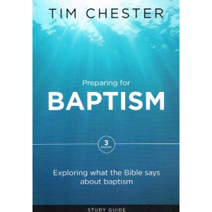 Preparing For Baptism by Tim Chester